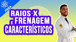 TIPOS DE RAIOS X FRENAGEM amp CARACTERÍSTICO  FÍSICA [upl. by Sivahc]