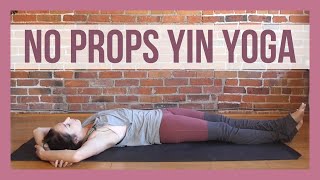 Yin Yoga Without Props  Beginner Yin Yoga Full Class [upl. by Zielsdorf]