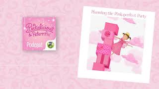 Planning the Pinkaperfect Party  PINKALICIOUS amp PETERRIFIC PODCAST [upl. by Ecnaled90]