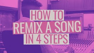 How to Remix a Song in 4 Steps [upl. by Westmoreland]