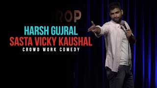 Sasta Vicky Kaushal  CROWD WORK  Harsh Gujral  Standup Comedy 2021 [upl. by Om]