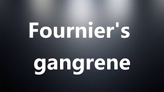 Fourniers gangrene  Medical Meaning and Pronunciation [upl. by Fernandina]