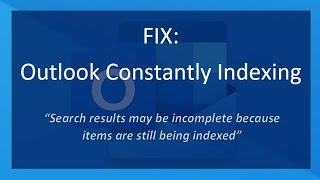 FIX Outlook Constantly Indexing  quotSearch results may be incomplete because items are stillquot [upl. by Acireit]