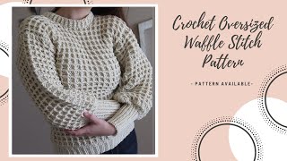 How To Crochet An Oversized Waffle Stitch Sweater  DIY Pattern amp Tutorial [upl. by Oniuqa768]