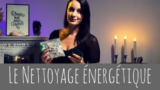 Le Nettoyage énergétique  Conseils et Méthodes [upl. by Nanah]