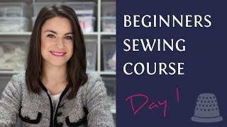 Beginners Sewing Course  Day 1  The Basics [upl. by Roberto]