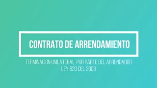 Terminación Unilateral de Contrato de Arrendamiento Ley 820 del 2003 [upl. by Madra250]