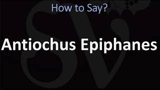 How to Pronounce Antiochus Epiphanes CORRECTLY [upl. by Arocahs]