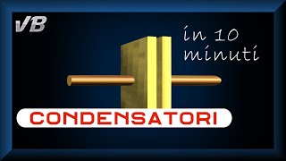 I CONDENSATORI spiegati in 10 minuti [upl. by Idou]