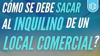 Cómo sacar un INQUILINO de un LOCAL COMERCIAL Puedo pedirle el inmueble [upl. by Hafeenah]