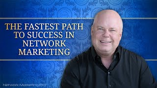 The Fastest Path to Success in Network Marketing [upl. by Avruch795]