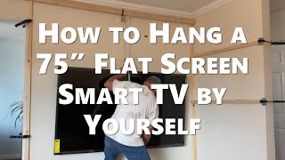 How to Hang a 75 Inch Flat Screen Smart TV by Yourself [upl. by Raney]