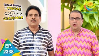 Taarak Mehta Ka Ooltah Chashmah  Episode 2338  Full Episode [upl. by Pruter]