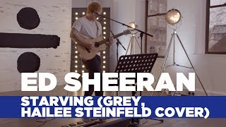 Ed Sheeran  Starving Hailee Steinfeld Grey Cover Capital Live Session [upl. by Kristianson]