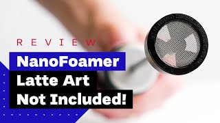 NanoFoamer Review Best Milk Frother For Home Baristas [upl. by Htez]