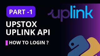 Upstox Uplink API  How to Login   Python  Part 1 [upl. by Idnod409]