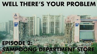 Well Theres Your Problem  Episode 2 Sampoong Department Store [upl. by Seamus665]