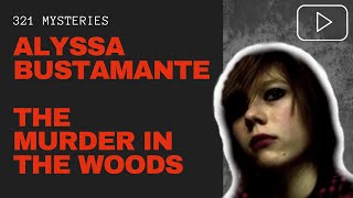 Alyssa Bustamante  The Killer In The Woods  Case Files [upl. by Noreh621]