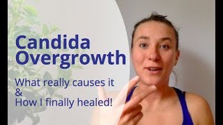 Candida Overgrowth  What REALLY Causes it amp How I Finally Healed it [upl. by Esil]