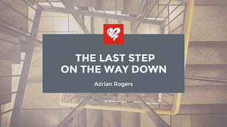 Adrian Rogers The Last Step on the Way Down 2045 [upl. by Constance905]