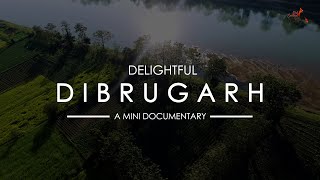 Delightful Dibrugarh  A Mini Documentary  Dibrugarh Tourism  RedCardinal Motion Pictures [upl. by Barrus]