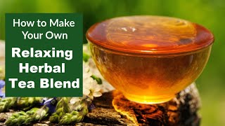 Make Your Own Relaxing Herbal Tea Blend [upl. by Ahsaet]